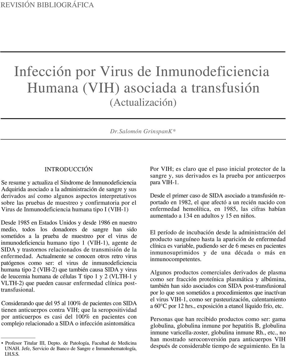 las pruebas de muestreo y confirmatoria por el Virus de Inmunodeficiencia humana tipo I (VIH-1) Desde 1985 en Estados Unidos y desde 1986 en nuestro medio, todos los donadores de sangre han sido