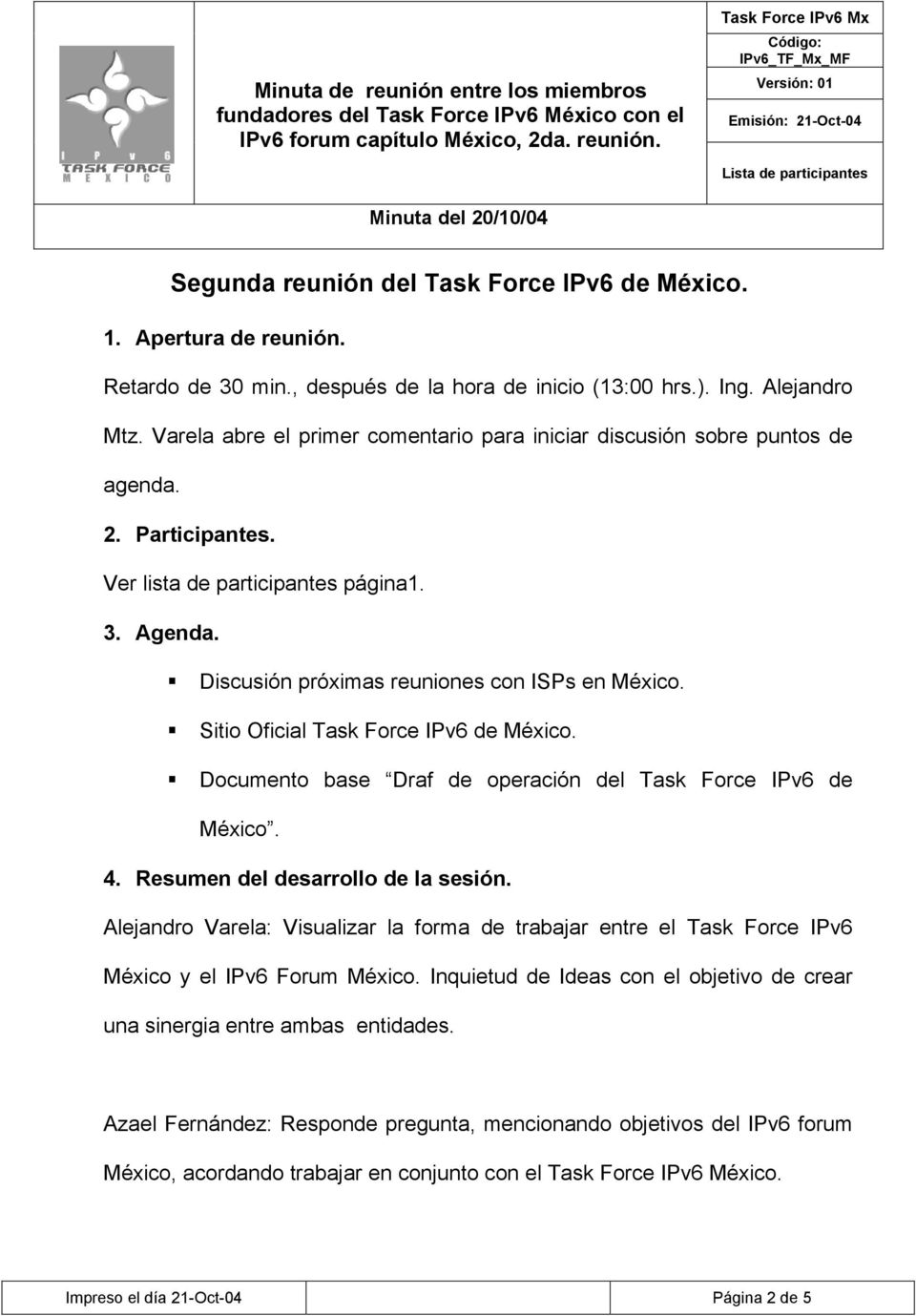 Sitio Oficial Task Force IPv6 de México. Documento base Draf de operación del Task Force IPv6 de México. 4. Resumen del desarrollo de la sesión.