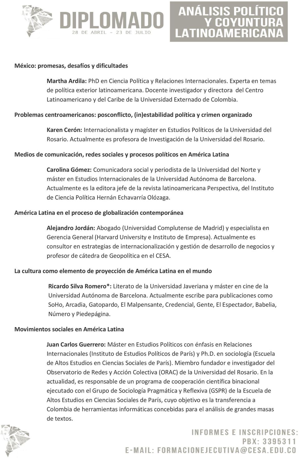 Problemas centroamericanos: posconflicto, (in)estabilidad política y crimen organizado Karen Cerón: Internacionalista y magíster en Estudios Políticos de la Universidad del Rosario.