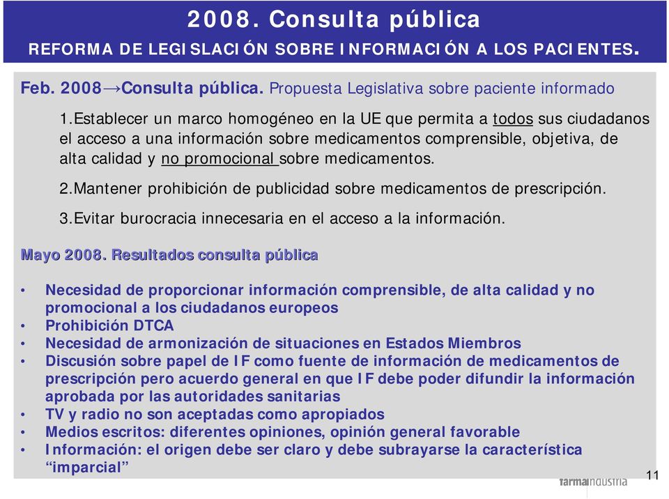 Mantener prohibición de publicidad sobre medicamentos de prescripción. 3.Evitar burocracia innecesaria en el acceso a la información. Mayo 2008.