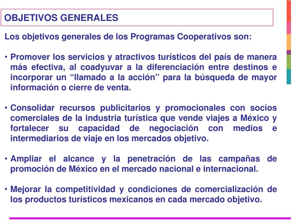 Consolidar recursos publicitarios y promocionales con socios comerciales de la industria turística que vende viajes a México y fortalecer su capacidad de negociación con medios e