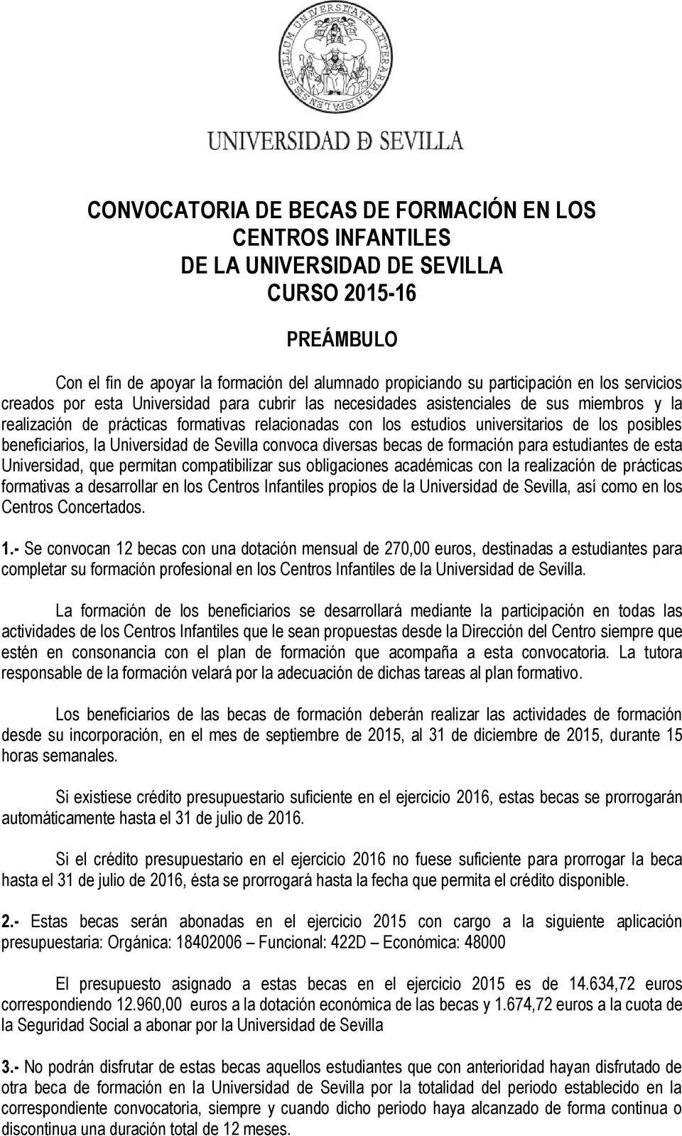 beneficiarios, la Universidad de Sevilla convoca diversas becas de formación para estudiantes de esta Universidad, que permitan compatibilizar sus obligaciones académicas con la realización de