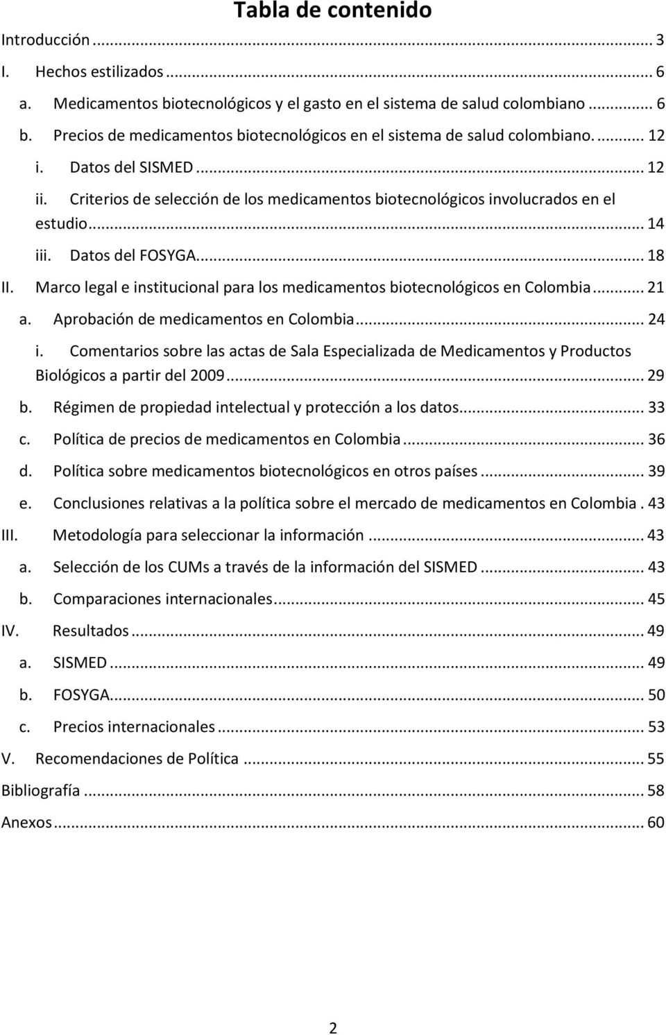 .. 14 iii. Datos del FOSYGA... 18 II. Marco legal e institucional para los medicamentos biotecnológicos en Colombia... 21 a. Aprobación de medicamentos en Colombia... 24 i.