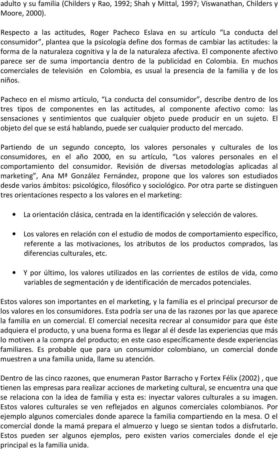 la de la naturaleza afectiva. El componente afectivo parece ser de suma importancia dentro de la publicidad en Colombia.