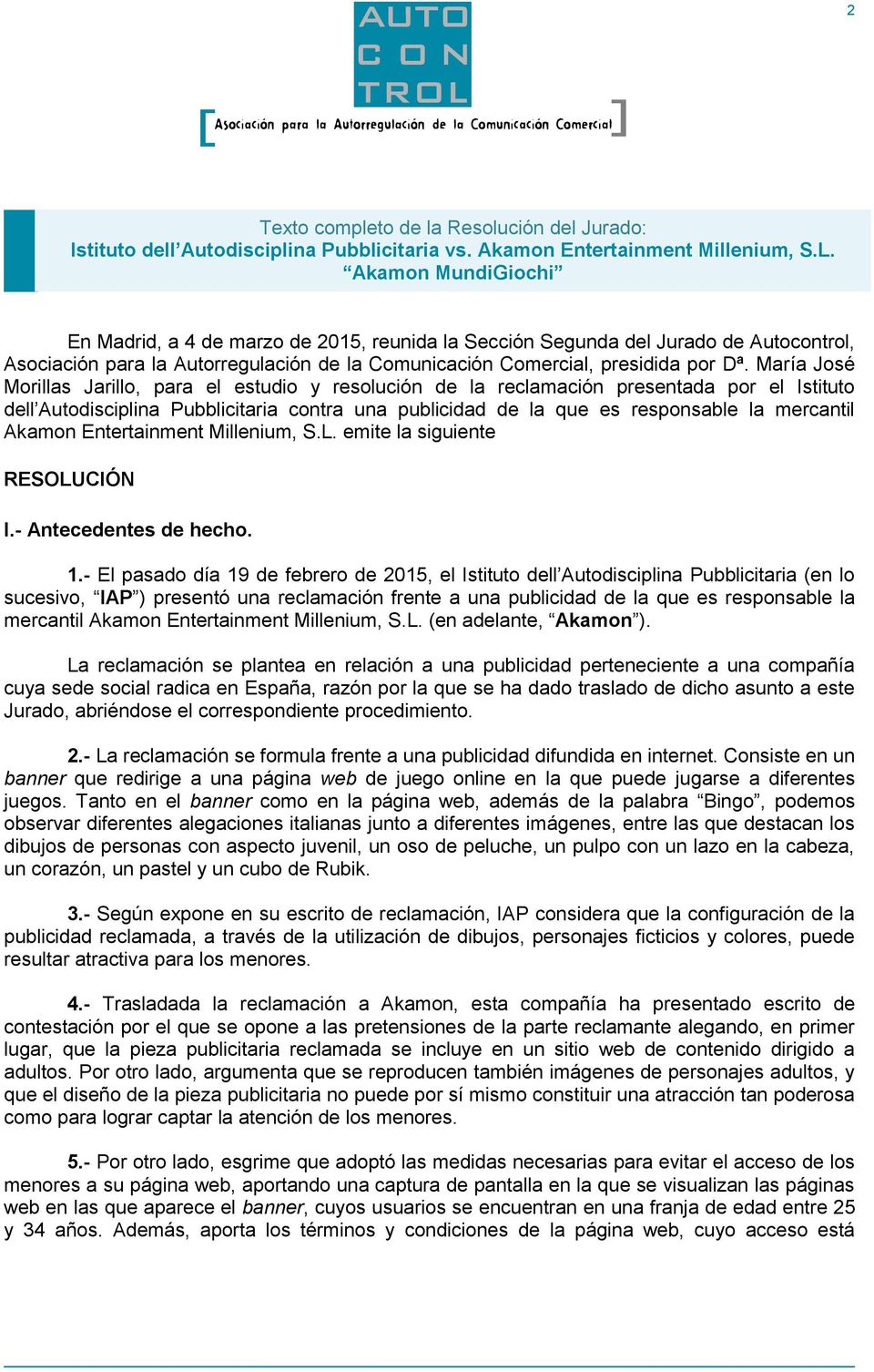 María José Morillas Jarillo, para el estudio y resolución de la reclamación presentada por el Istituto dell Autodisciplina Pubblicitaria contra una publicidad de la que es responsable la mercantil