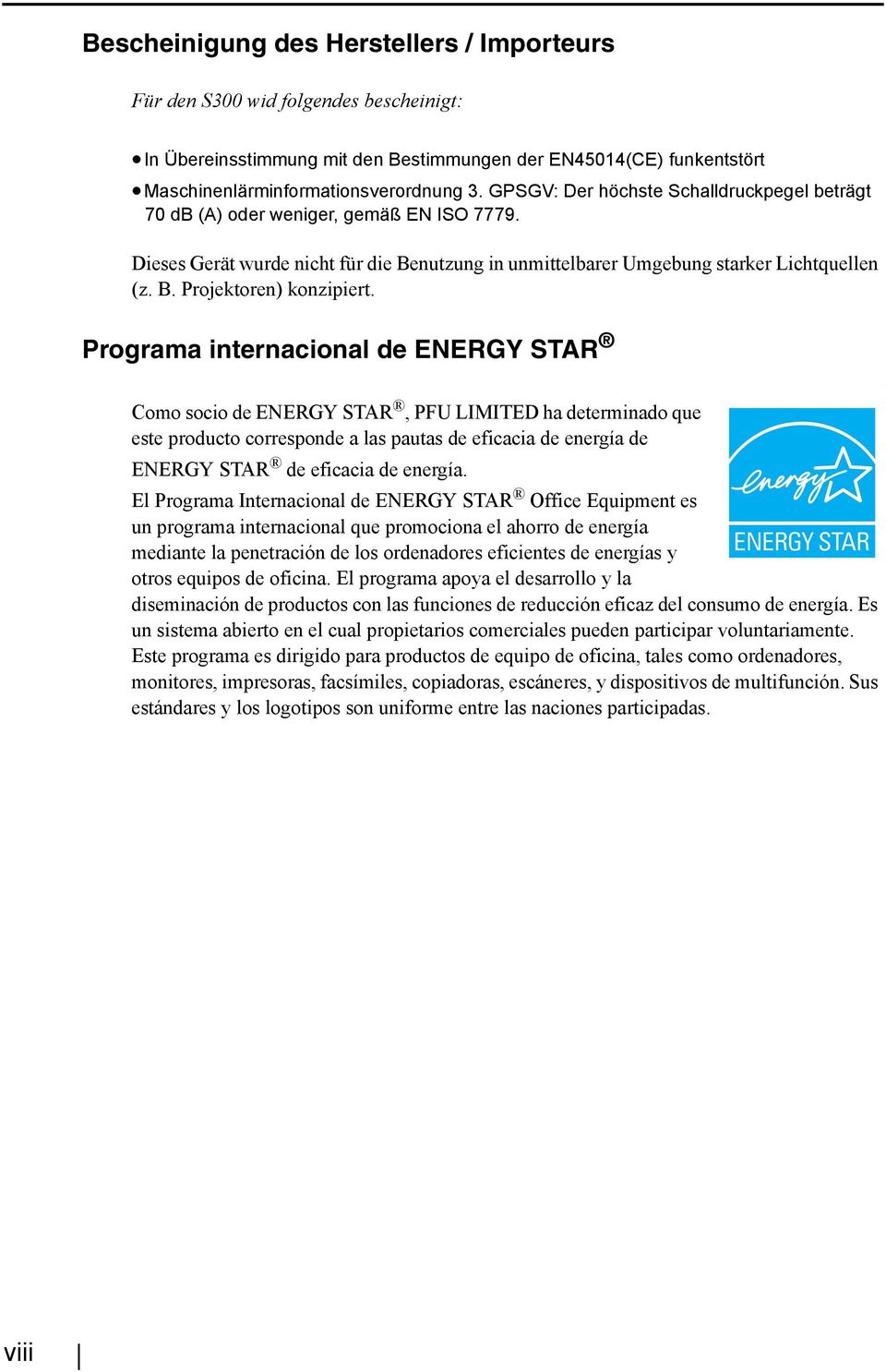 Programa internacional de ENERGY STAR Como socio de ENERGY STAR, PFU LIMITED ha determinado que este producto corresponde a las pautas de eficacia de energía de ENERGY STAR de eficacia de energía.
