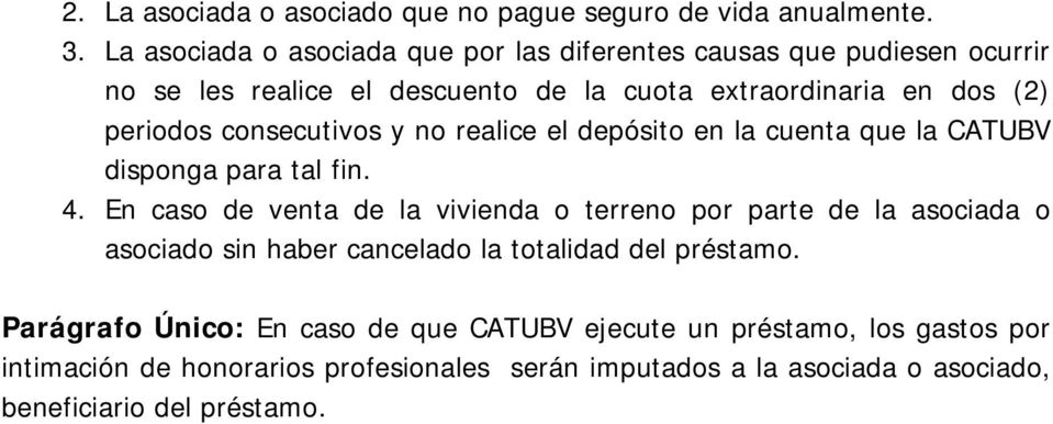consecutivos y no realice el depósito en la cuenta que la CATUBV disponga para tal fin. 4.