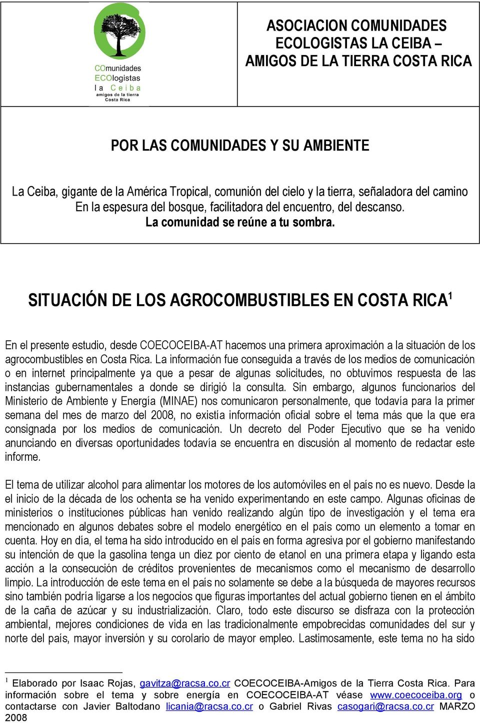 SITUACIÓN DE LOS AGROCOMBUSTIBLES EN COSTA RICA 1 En el presente estudio, desde COECOCEIBA-AT hacemos una primera aproximación a la situación de los agrocombustibles en Costa Rica.