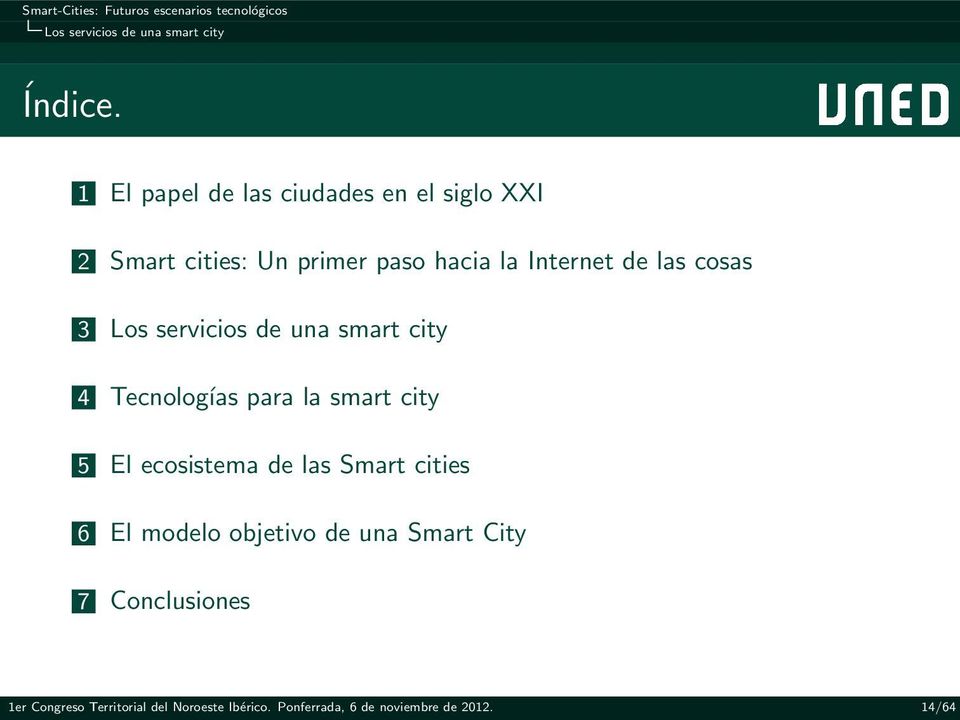 las cosas 3 Los servicios de una smart city 4 Tecnologías para la smart city 5 El ecosistema de