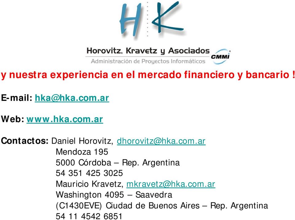 Argentina 54 351 425 3025 Mauricio Kravetz, mkravetz@hka.com.