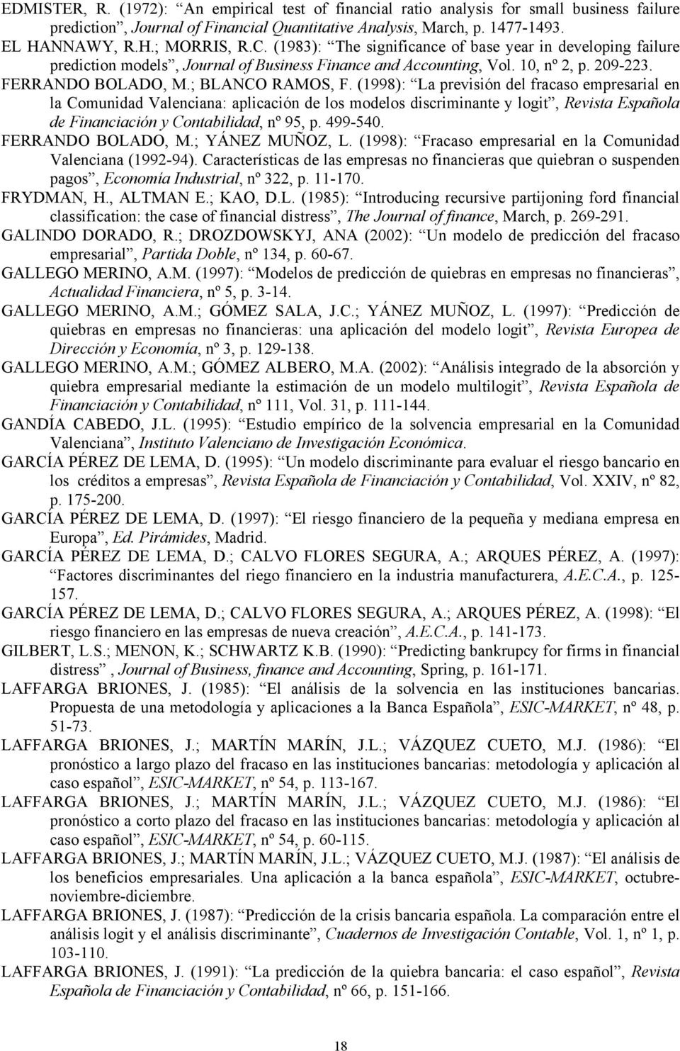 (1998): La previsión del fracaso empresarial en la Comunidad Valenciana: aplicación de los modelos discriminante y logit, Revista Española de Financiación y Contabilidad, nº 95, p. 499-540.