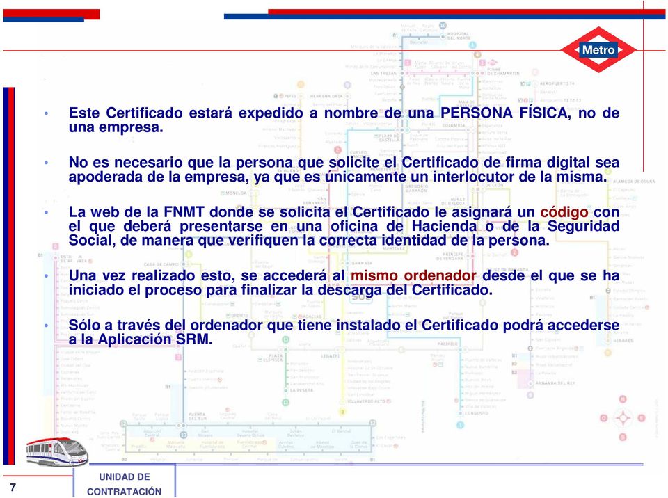 La web de la FNMT donde se solicita el Certificado le asignará un código con el que deberá presentarse en una oficina de Hacienda o de la Seguridad Social, de manera que