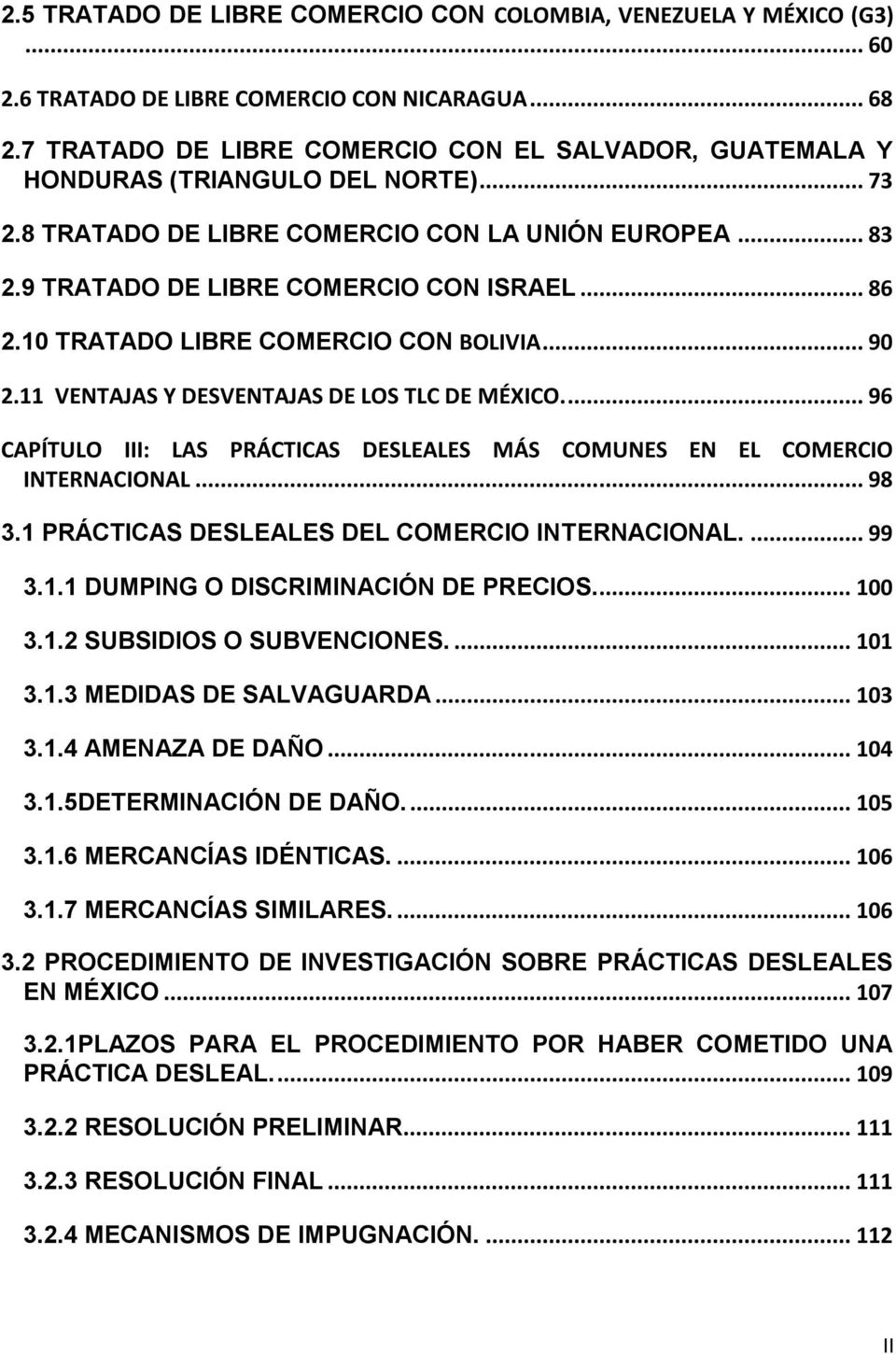 10 TRATADO LIBRE COMERCIO CON BOLIVIA... 90 2.11 VENTAJAS Y DESVENTAJAS DE LOS TLC DE MÉXICO... 96 CAPÍTULO III: LAS PRÁCTICAS DESLEALES MÁS COMUNES EN EL COMERCIO INTERNACIONAL... 98 3.