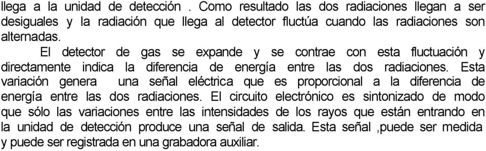El detector de gas se expande y se contrae con esta fluctuación y directamente indica la diferencia de energía entre las dos radiaciones.