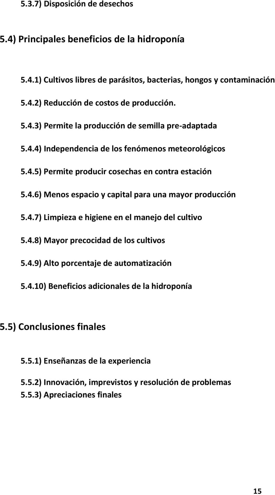 4.7) Limpieza e higiene en el manejo del cultivo 5.4.8) Mayor precocidad de los cultivos 5.4.9) Alto porcentaje de automatización 5.4.10) Beneficios adicionales de la hidroponía 5.