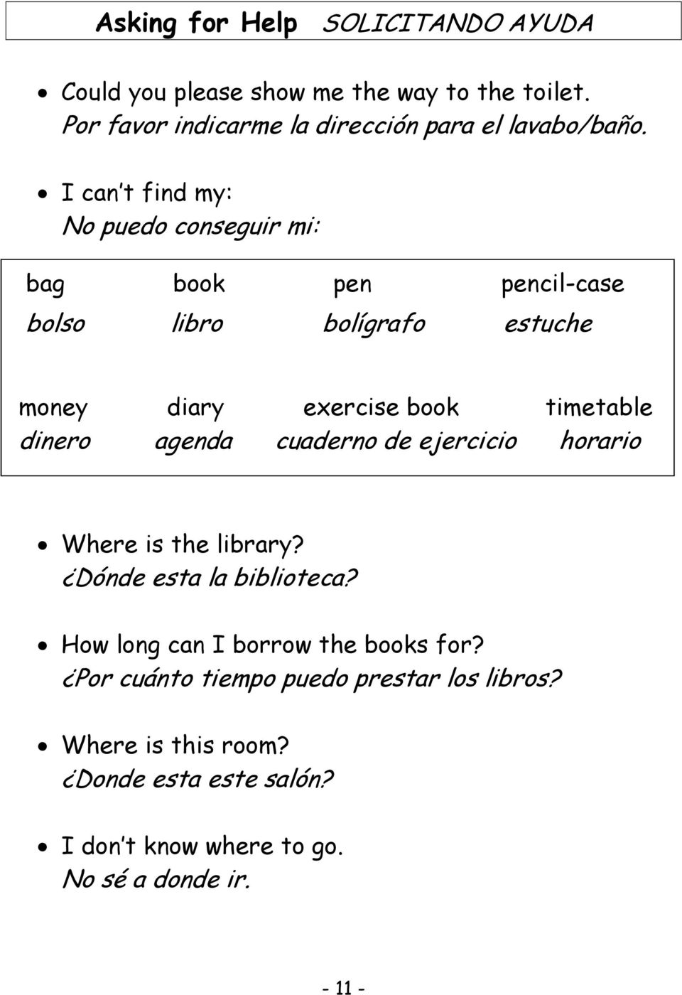 I can t find my: No puedo conseguir mi: bag book pen pencil-case bolso libro bolígrafo estuche money diary exercise book timetable