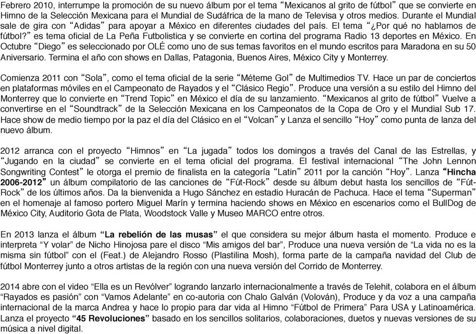 es tema oficial de La Peña Futbolistica y se convierte en cortina del programa Radio 13 deportes en México.