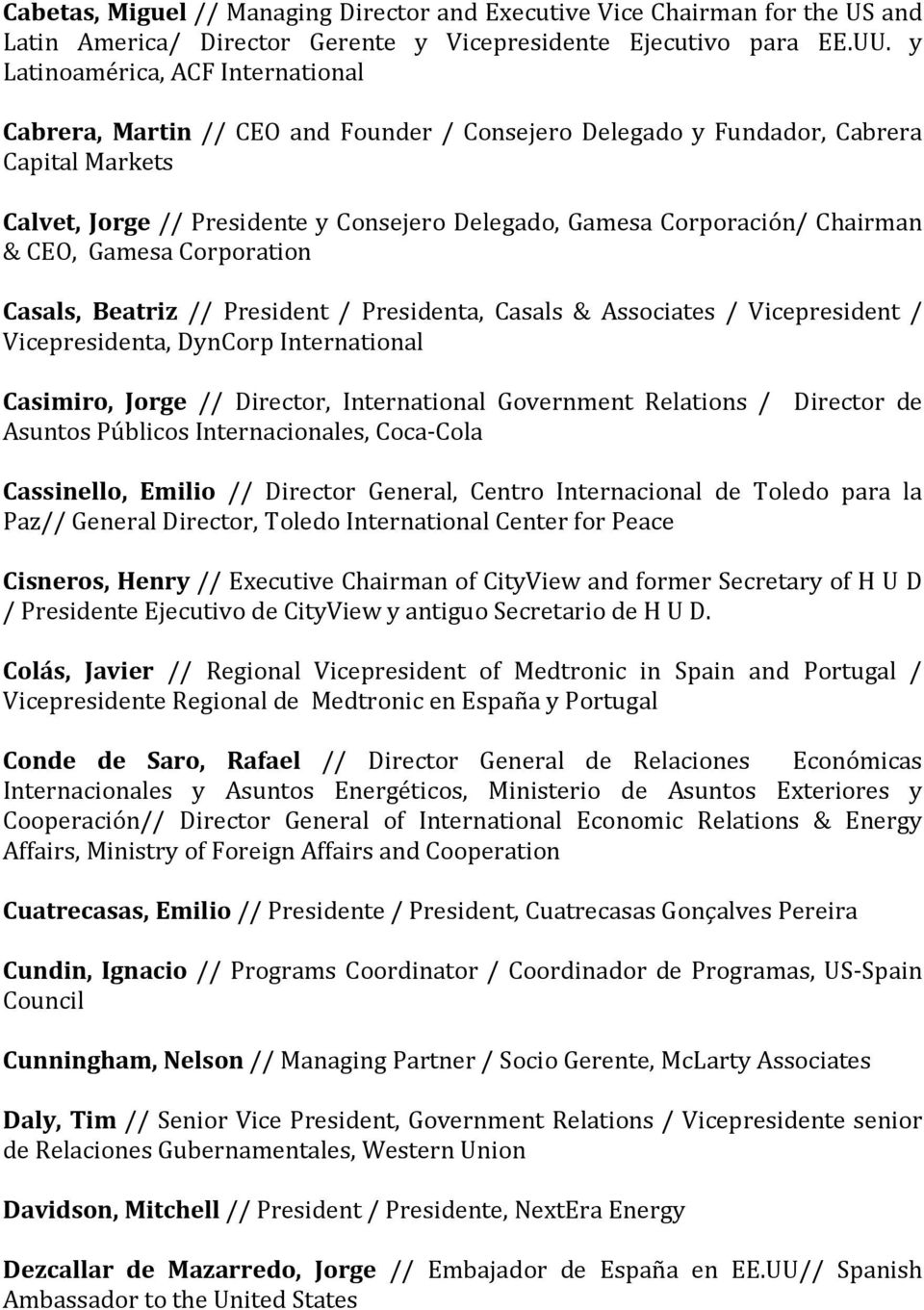 Chairman & CEO, Gamesa Corporation Casals, Beatriz // President / Presidenta, Casals & Associates / Vicepresident / Vicepresidenta, DynCorp International Casimiro, Jorge // Director, International