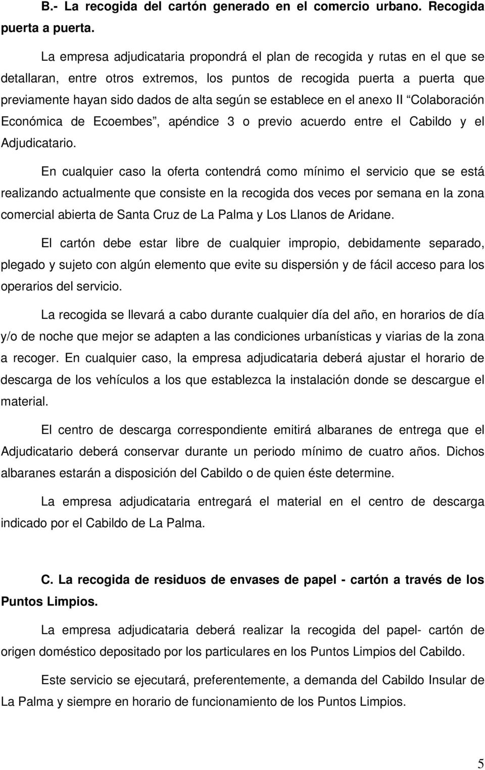 establece en el anexo II Colaboración Económica de Ecoembes, apéndice 3 o previo acuerdo entre el Cabildo y el Adjudicatario.
