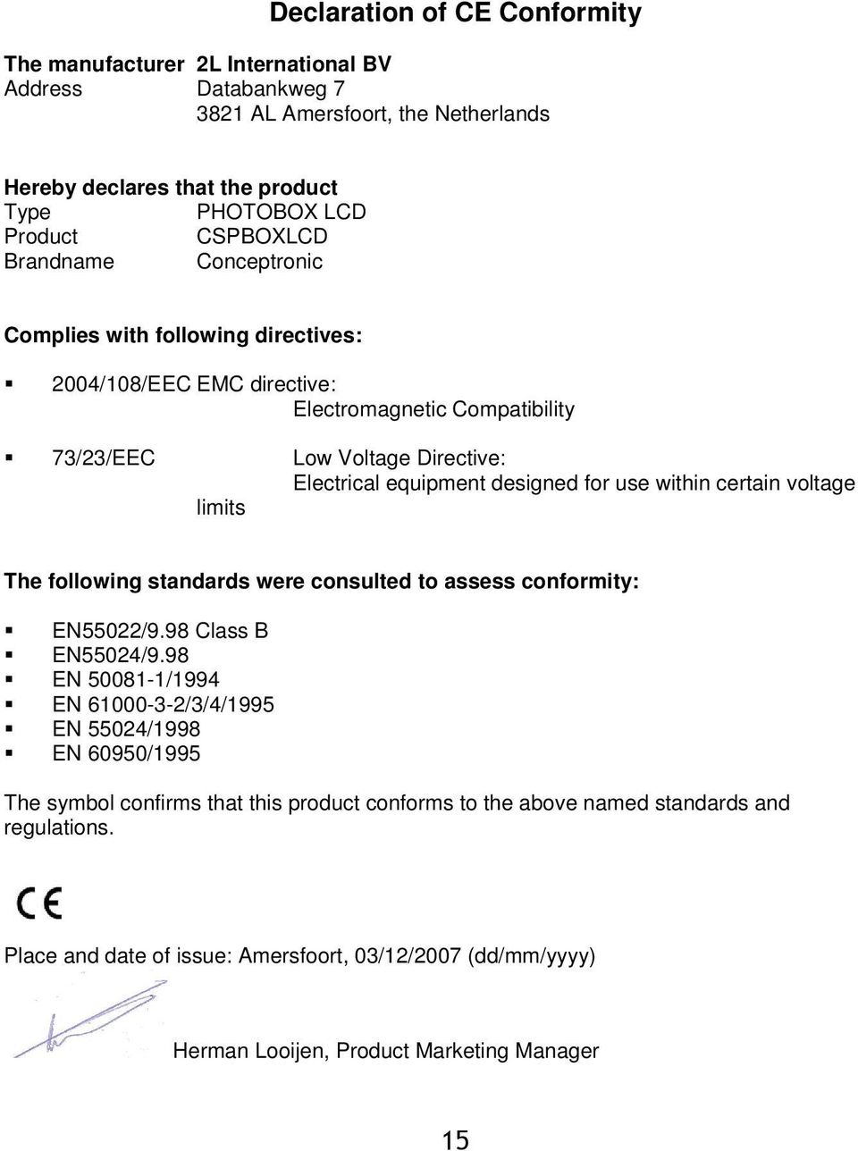 within certain voltage limits The following standards were consulted to assess conformity: EN55022/9.98 Class B EN55024/9.