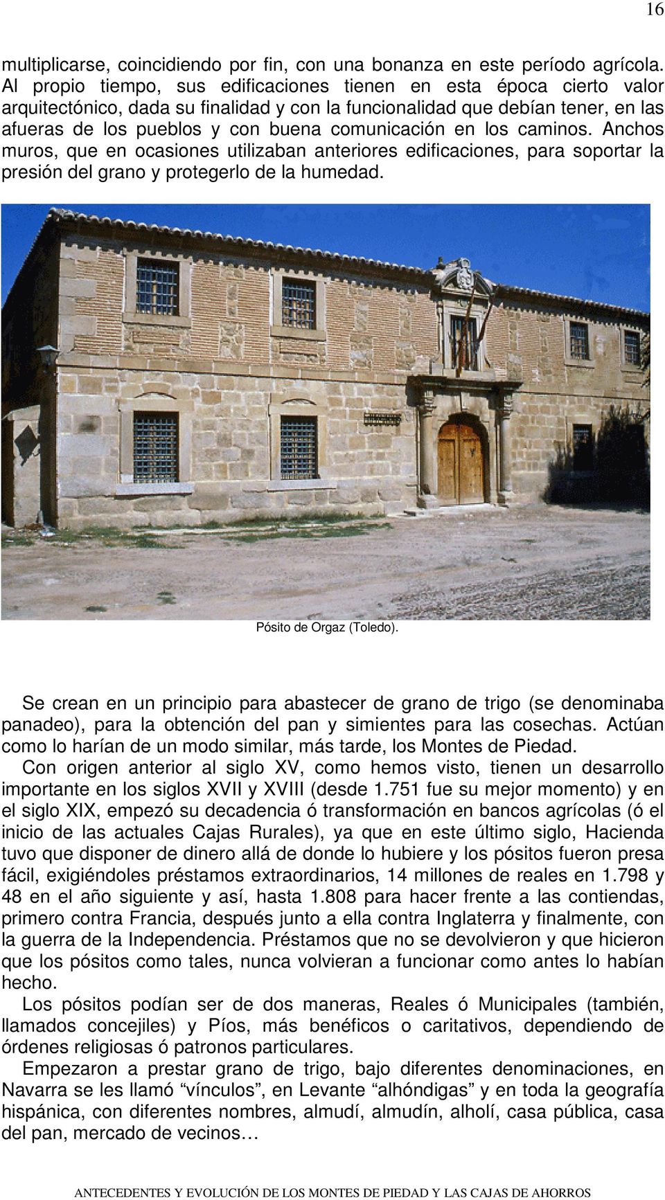 en los caminos. Anchos muros, que en ocasiones utilizaban anteriores edificaciones, para soportar la presión del grano y protegerlo de la humedad. Pósito de Orgaz (Toledo).