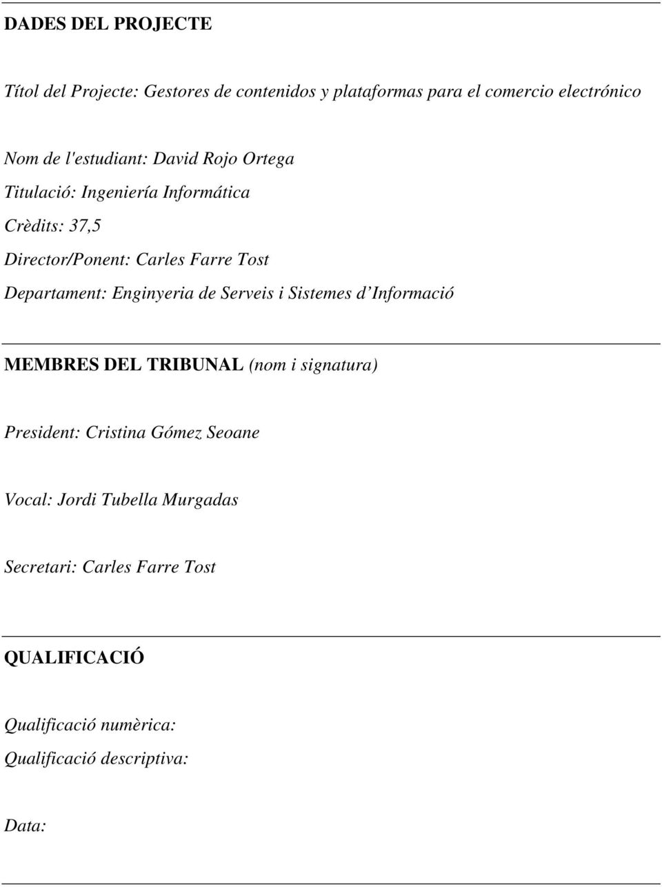 Departament: Enginyeria de Serveis i Sistemes d Informació MEMBRES DEL TRIBUNAL (nom i signatura) President: Cristina