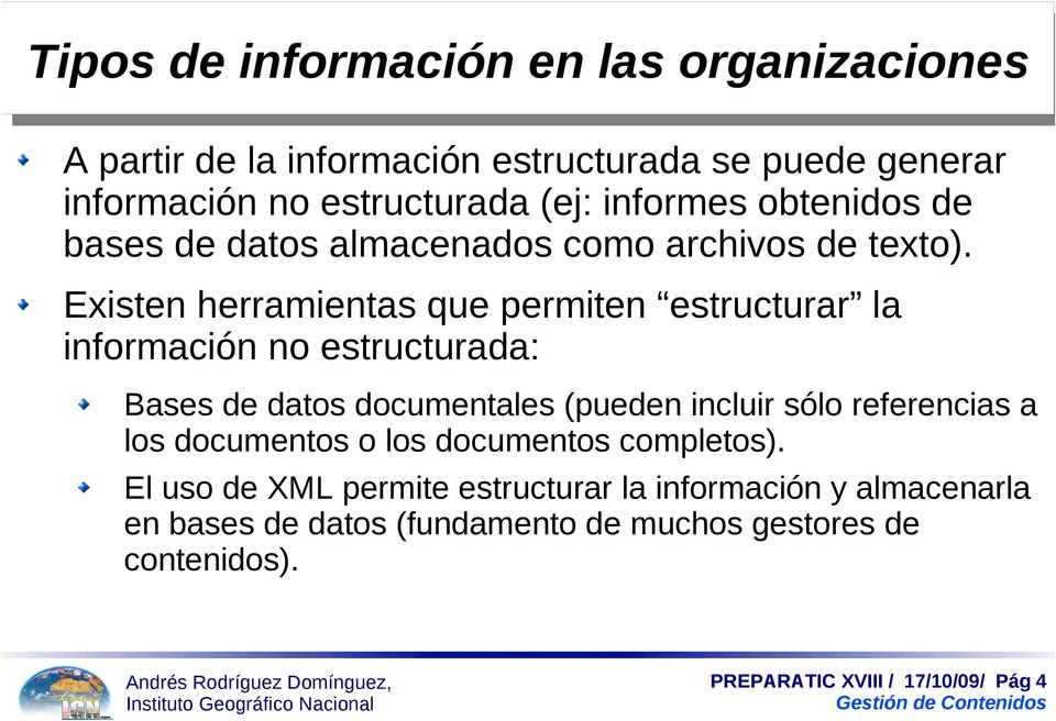 Existen herramientas que permiten estructurar la información no estructurada: Bases de datos documentales (pueden incluir sólo referencias
