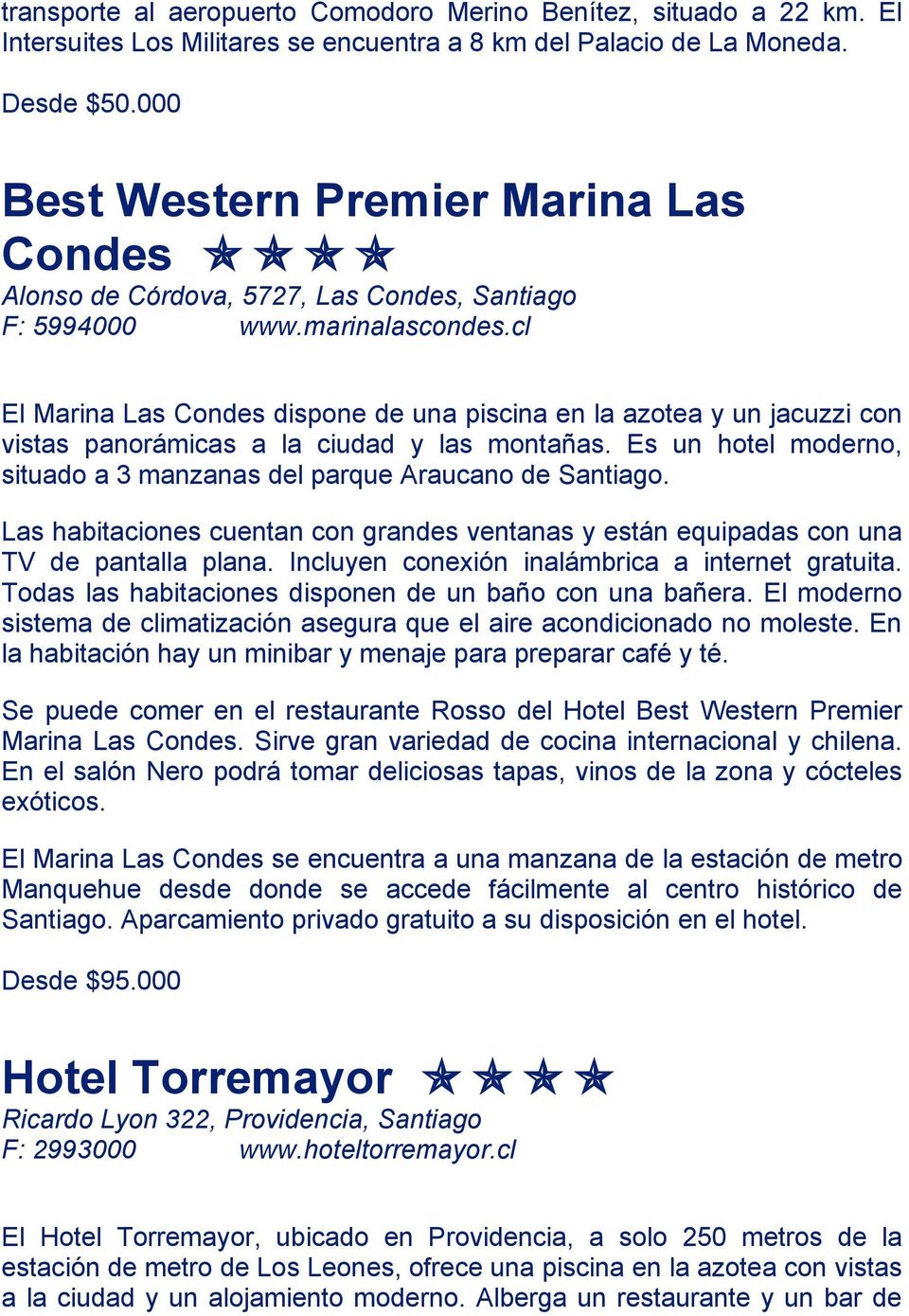 cl El Marina Las Condes dispone de una piscina en la azotea y un jacuzzi con vistas panorámicas a la ciudad y las montañas. Es un hotel moderno, situado a 3 manzanas del parque Araucano de Santiago.