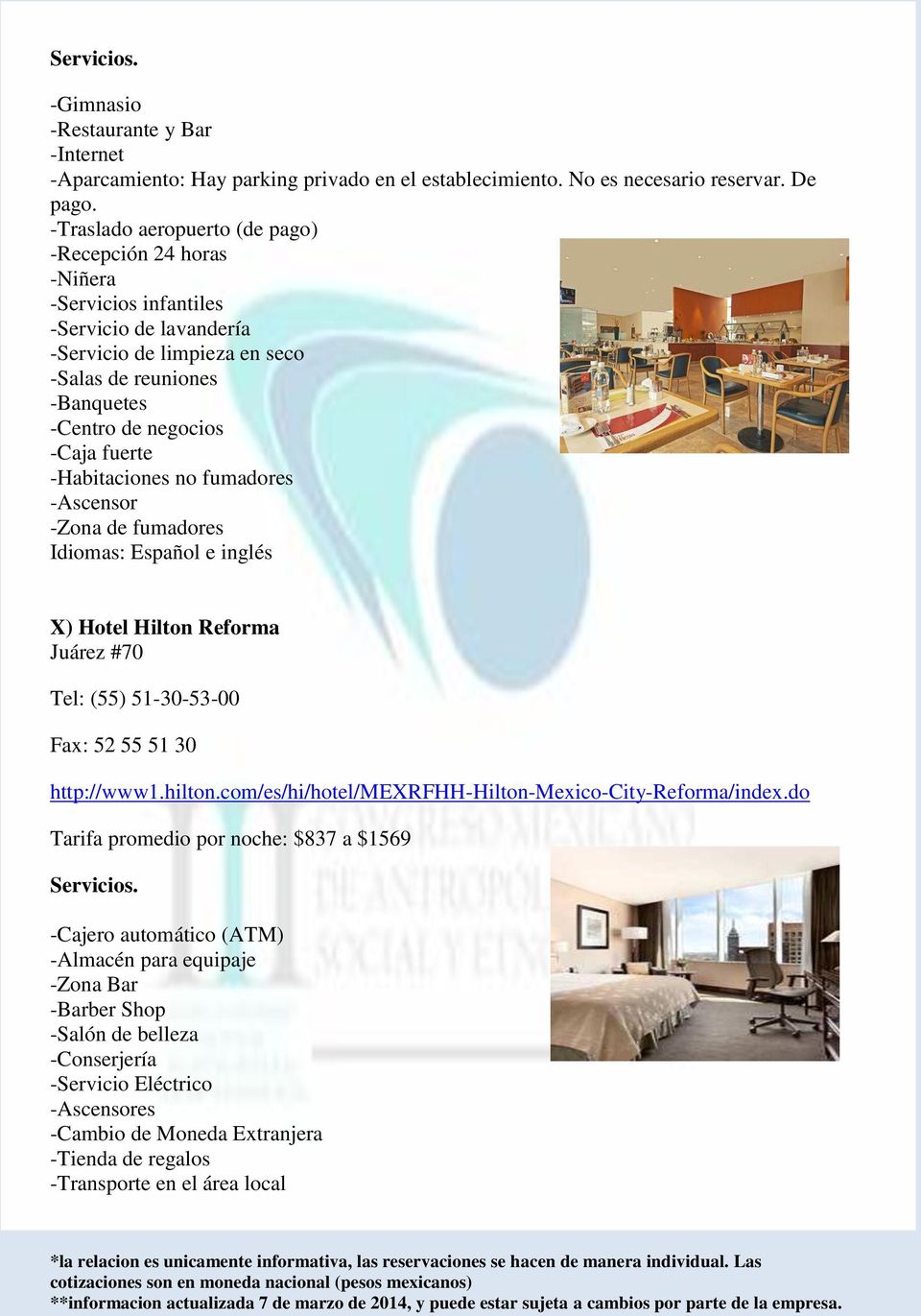 -Habitaciones no fumadores -Ascensor -Zona de fumadores Idiomas: Español e inglés X) Hotel Hilton Reforma Juárez #70 Tel: (55) 51-30-53-00 Fax: 52 55 51 30 http://www1.hilton.