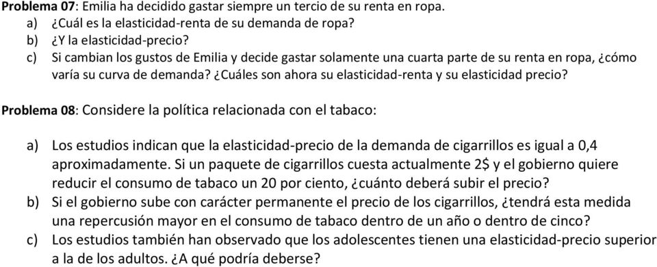 Problema 08: Considere la política relacionada con el tabaco: a) Los estudios indican que la elasticidad-precio de la demanda de cigarrillos es igual a 0,4 aproximadamente.