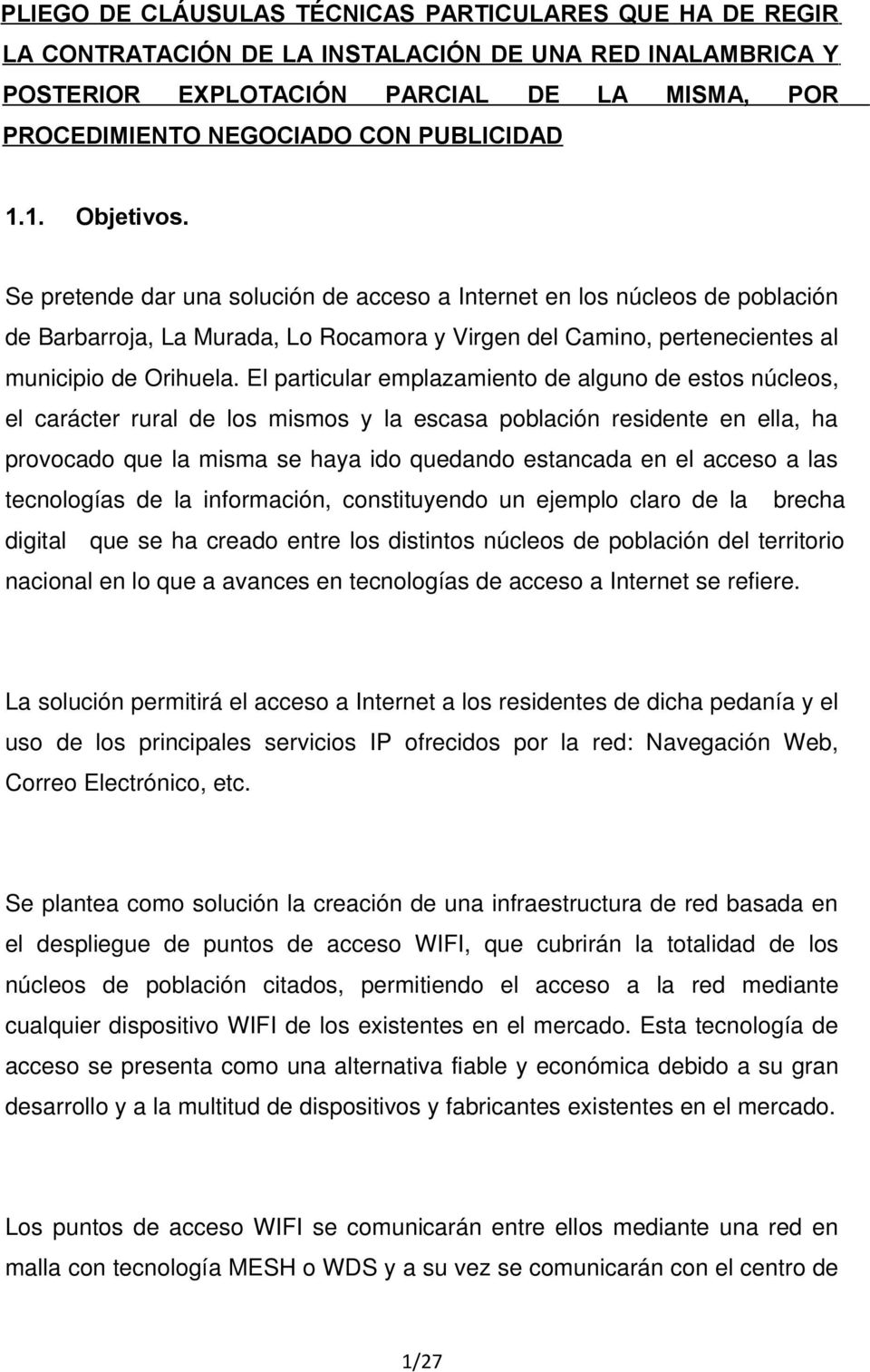 Se pretende dar una solución de acceso a Internet en los núcleos de población de Barbarroja, La Murada, Lo Rocamora y Virgen del Camino, pertenecientes al municipio de Orihuela.