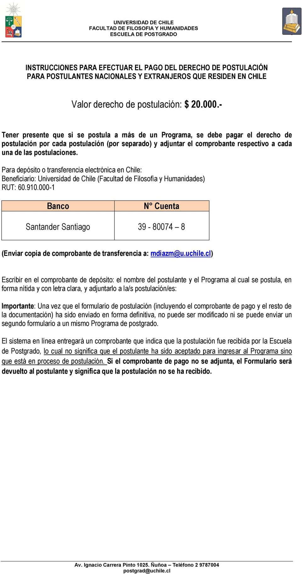 postulaciones. Para depósito o transferencia electrónica en Chile: Beneficiario: Universidad de Chile (Facultad de Filosofía y Humanidades) RUT: 60.910.