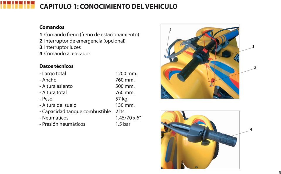Comando acelerador 1 3 Datos técnicos - Largo total 1200 mm. - Ancho 760 mm. - Altura asiento 500 mm.