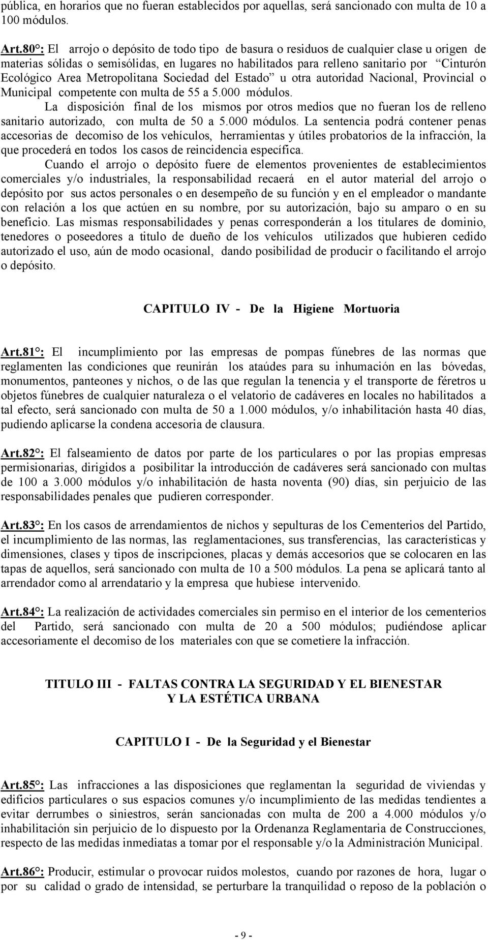Metropolitana Sociedad del Estado u otra autoridad Nacional, Provincial o Municipal competente con multa de 55 a 5.