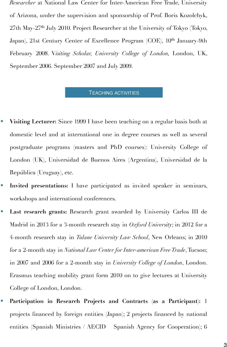 Visiting Scholar, University College of London, London, UK, September 2006. September 2007 and July 2009.