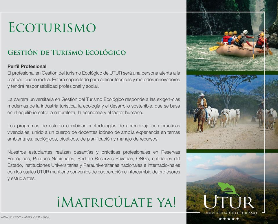 La carrera universitaria en Gestión del Turismo Ecológico responde a las exigen-cias modernas de la industria turística, la ecología y el desarrollo sostenible, que se basa en el equilibrio entre la