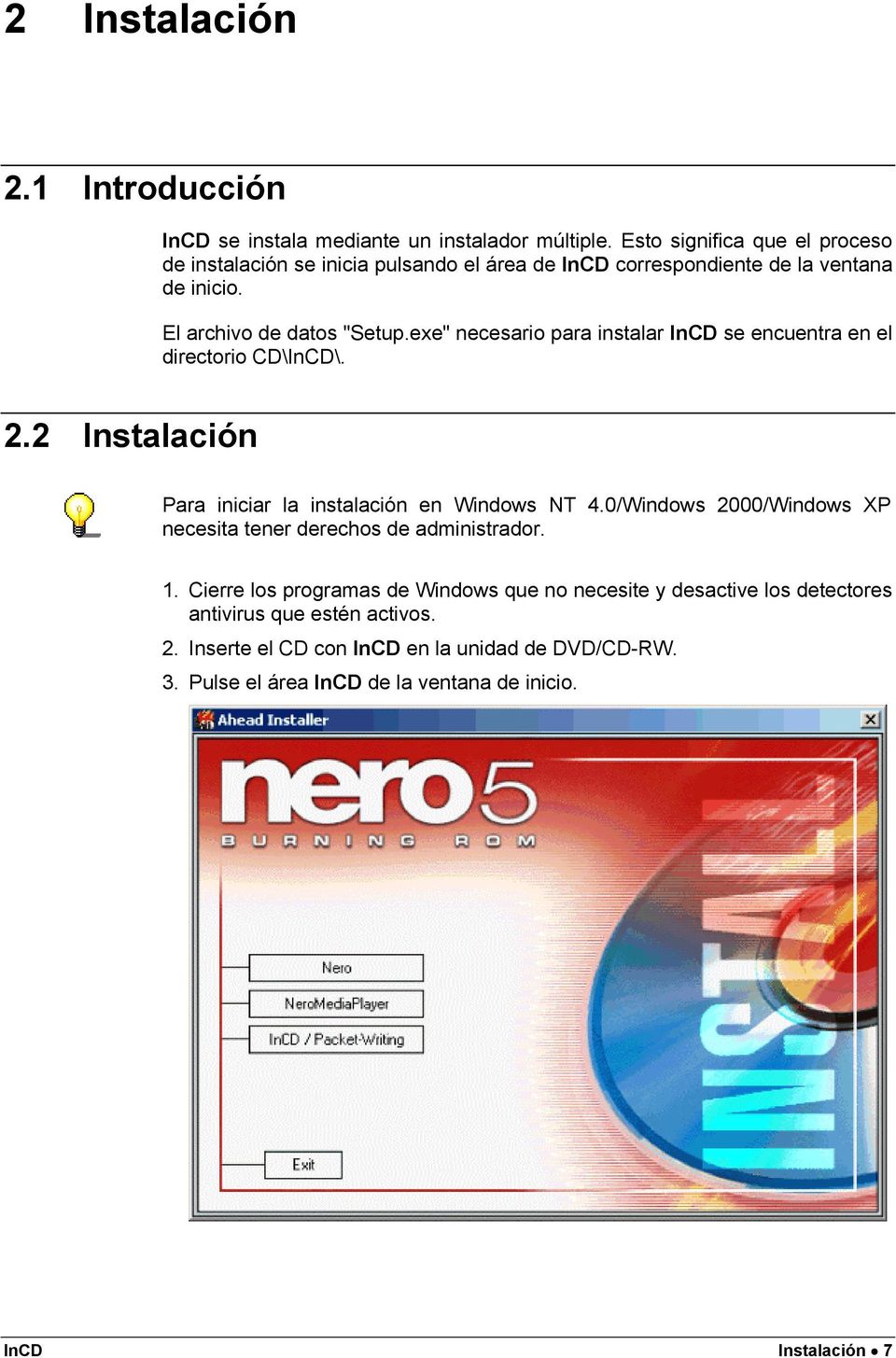 exe" necesario para instalar InCD se encuentra en el directorio CD\InCD\. 2.2 Instalación Para iniciar la instalación en Windows NT 4.