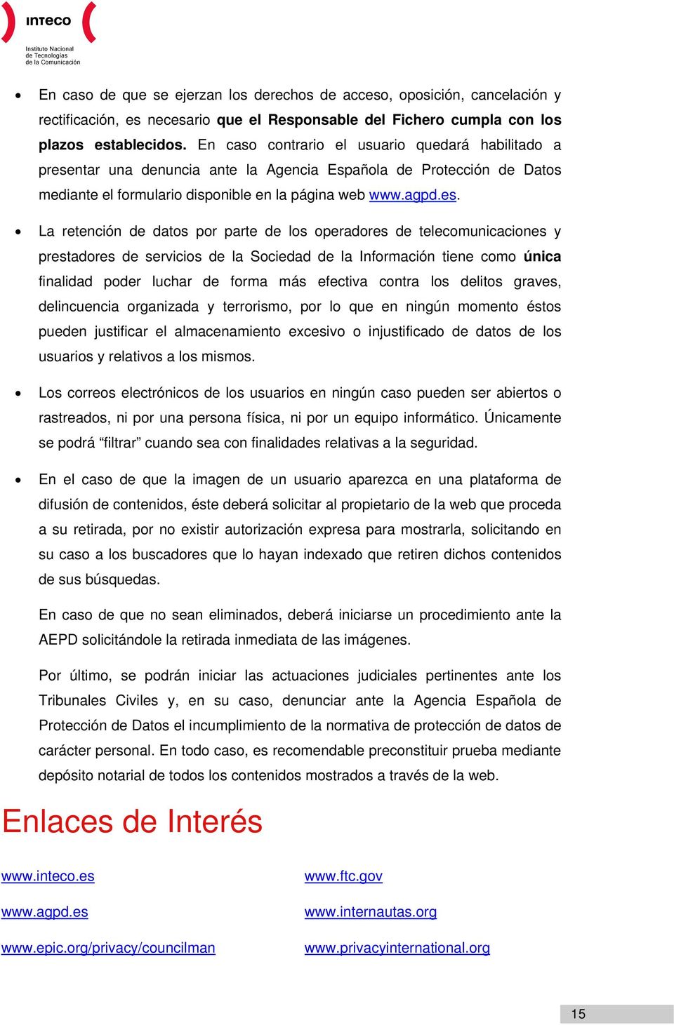 ntar una denuncia ante la Agencia Española de Protección de Datos mediante el formulario disponible en la página web www.agpd.es.