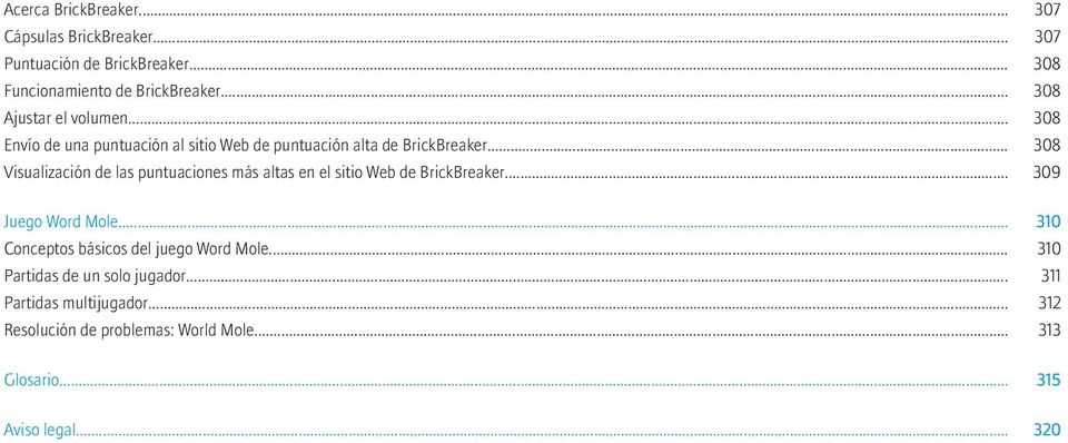 .. 308 Visualización de las puntuaciones más altas en el sitio Web de BrickBreaker... 309 Juego Word Mole.