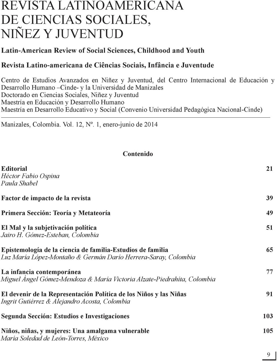 Educación y Desarrollo Humano Maestría en Desarrollo Educativo y Social (Convenio Universidad Pedagógica Nacional-Cinde) Manizales, Colombia. Vol. 12, Nº.