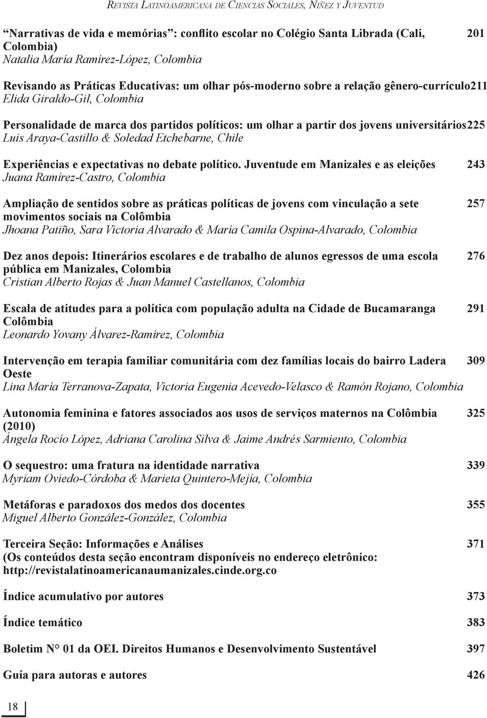 universitários 225 Luis Araya-Castillo & Soledad Etchebarne, Chile Experiências e expectativas no debate político.
