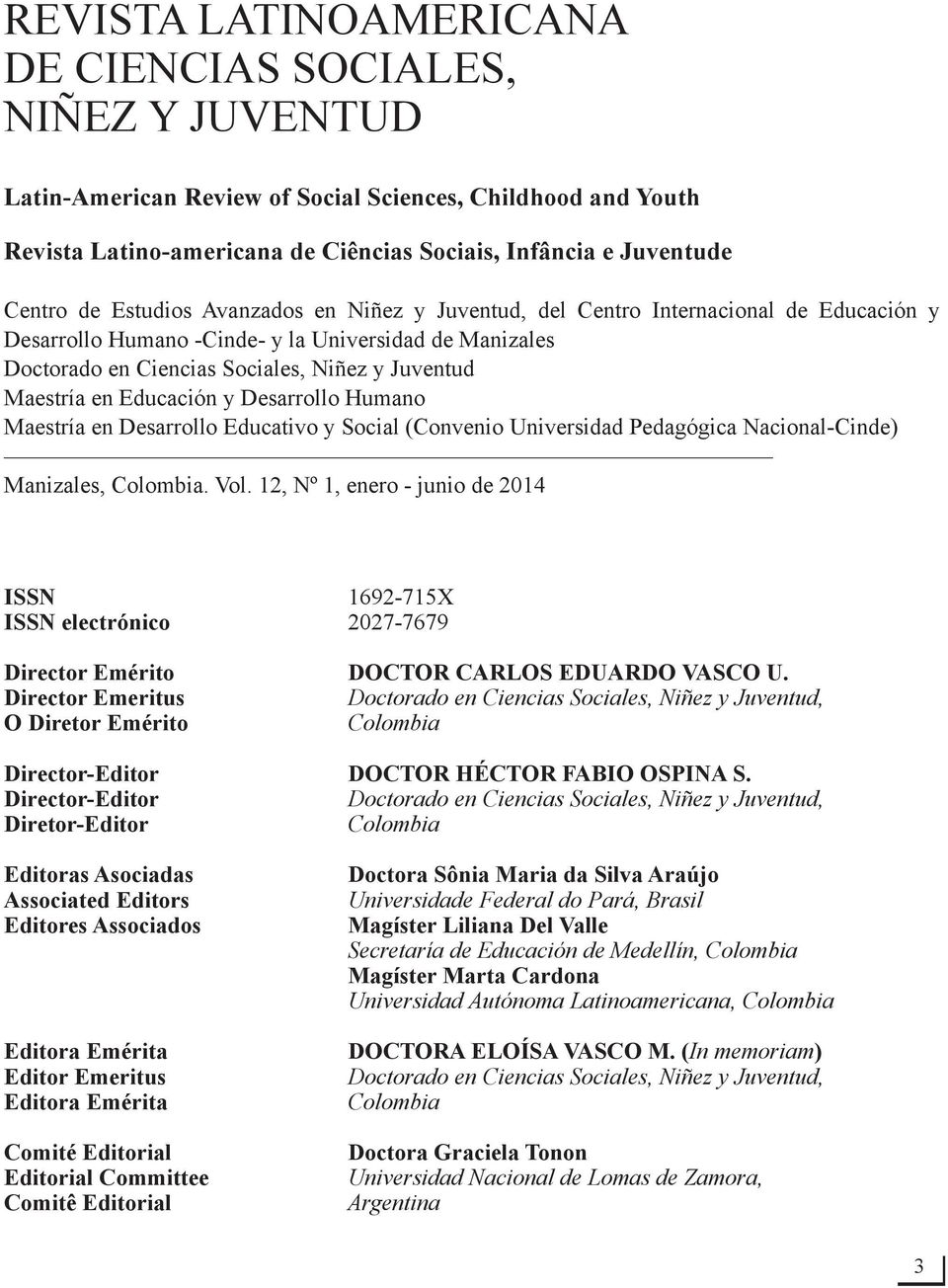 Educación y Desarrollo Humano Maestría en Desarrollo Educativo y Social (Convenio Universidad Pedagógica Nacional-Cinde) Manizales, Colombia. Vol.