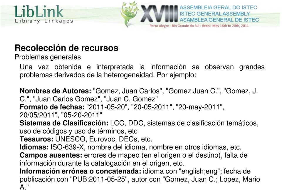 Gomez" Formato de fechas: "2011-05-20", "20-05-2011", "20-may-2011", 20/05/2011", "05-20-2011" Sistemas de Clasificación: LCC, DDC, sistemas de clasificación temáticos, uso de códigos y uso de