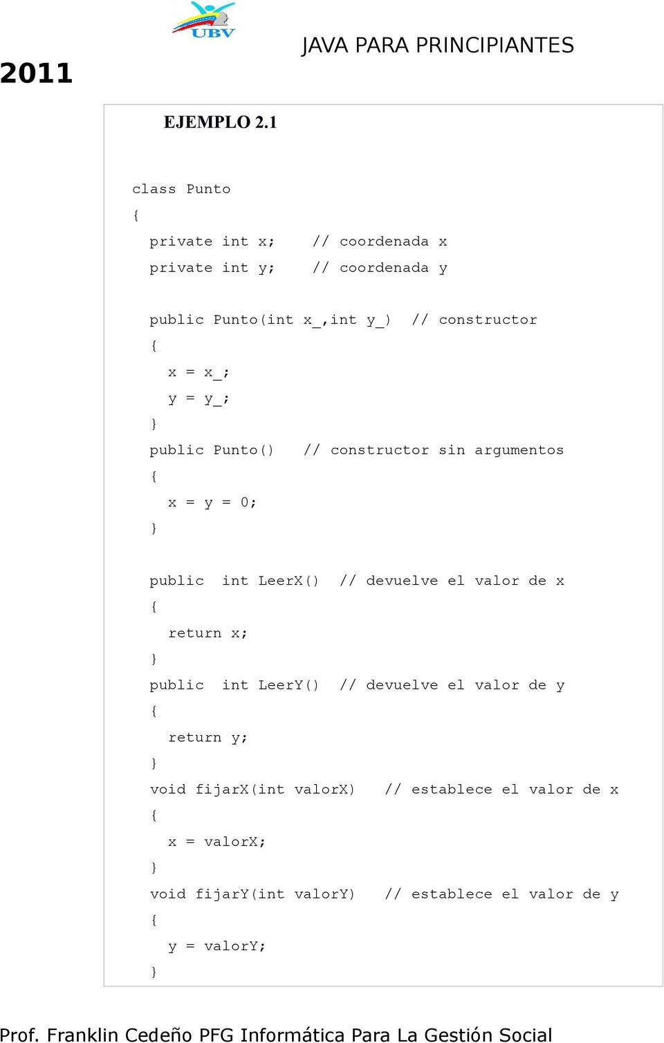 constructor x = x_; y = y_; public Punto() // constructor sin argumentos x = y = 0; public int LeerX() //