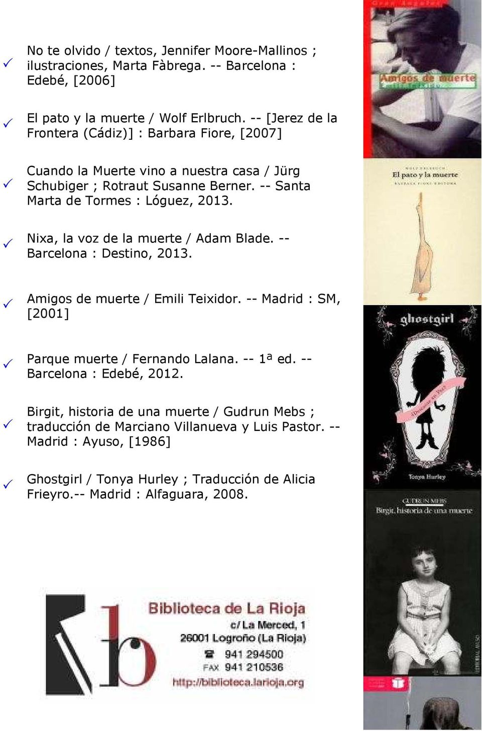 Nixa, la voz de la muerte / Adam Blade. -- Barcelona : Destino, 2013. Amigos de muerte / Emili Teixidor. -- Madrid : SM, [2001] Parque muerte / Fernando Lalana. -- 1ª ed.