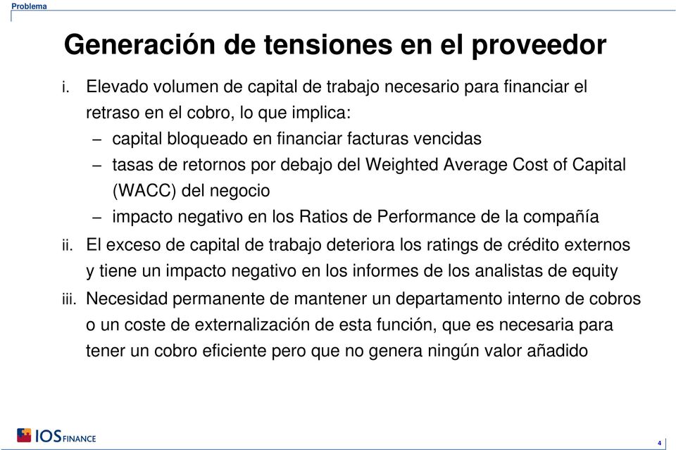 debajo del Weighted Average Cost of Capital (WACC) del negocio impacto negativo en los Ratios de Performance de la compañía ii.