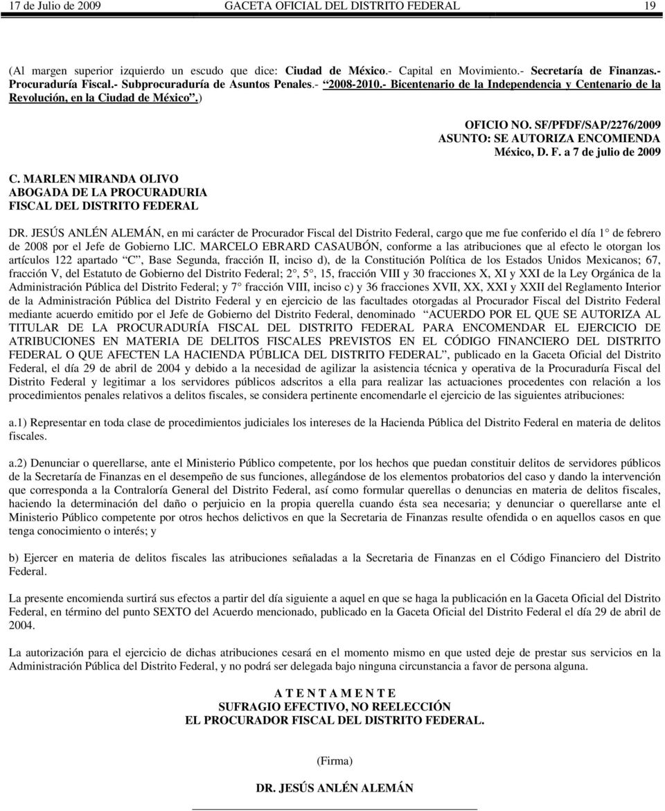 MARLEN MIRANDA OLIVO ABOGADA DE LA PROCURADURIA FISCAL DEL DISTRITO FEDERAL OFICIO NO. SF/PFDF/SAP/2276/2009 ASUNTO: SE AUTORIZA ENCOMIENDA México, D. F. a 7 de julio de 2009 DR.