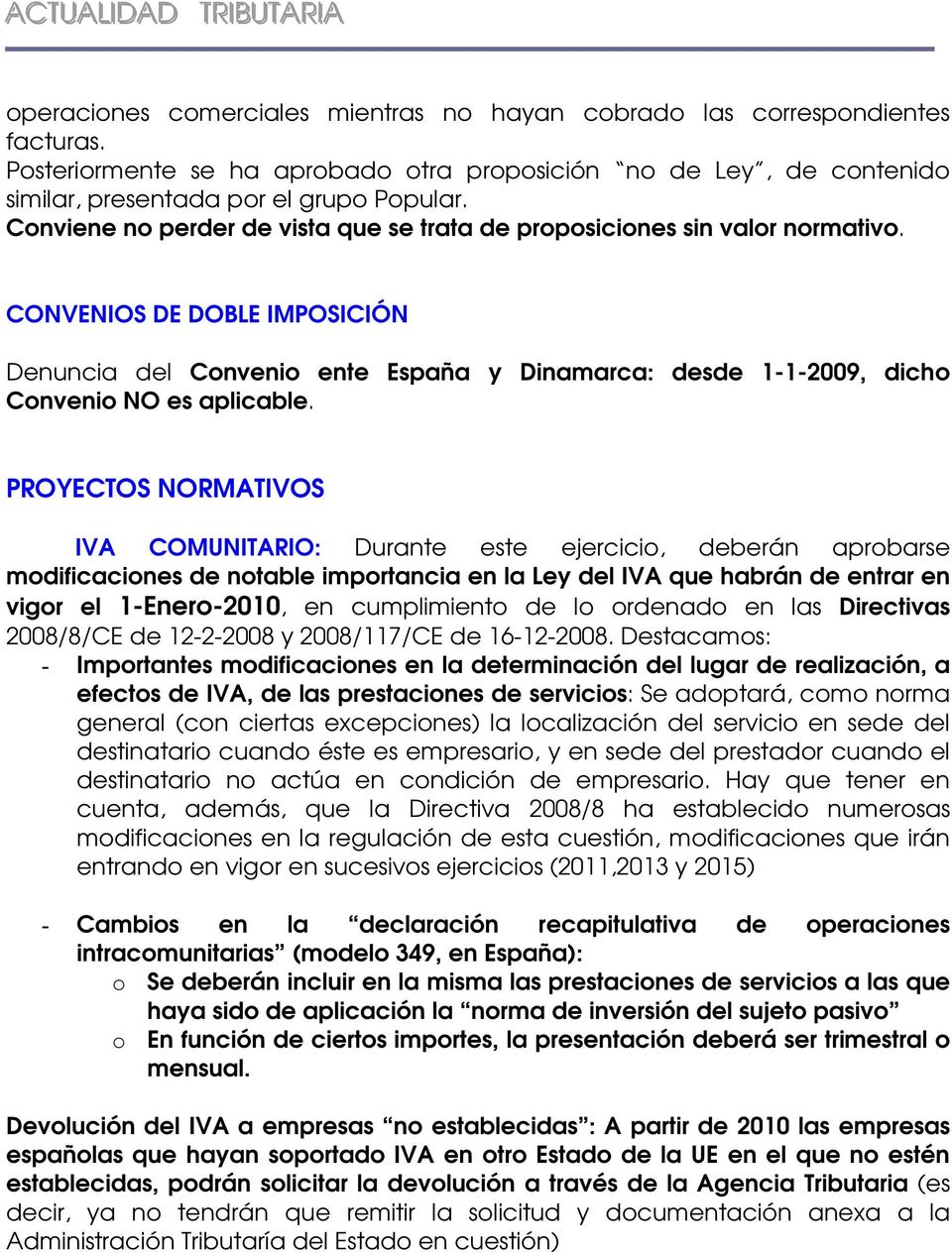 CONVENIOS DE DOBLE IMPOSICIÓN Denuncia del Convenio ente España y Dinamarca: desde 1-1-2009, dicho Convenio NO es aplicable.