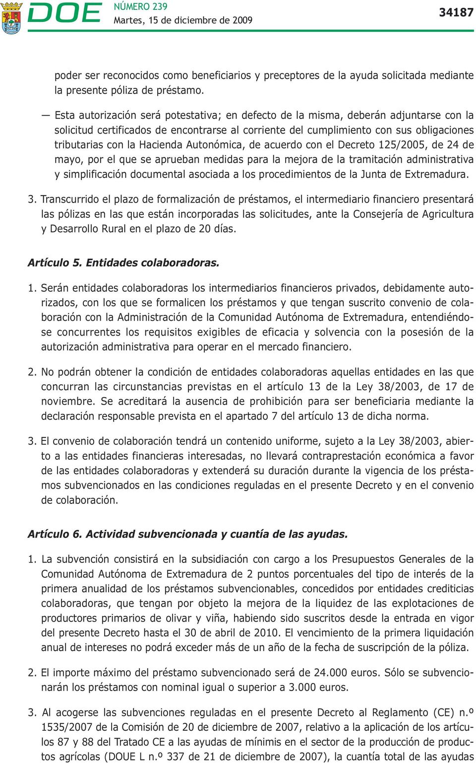 Hacienda Autonómica, de acuerdo con el Decreto 125/2005, de 24 de mayo, por el que se aprueban medidas para la mejora de la tramitación administrativa y simplificación documental asociada a los