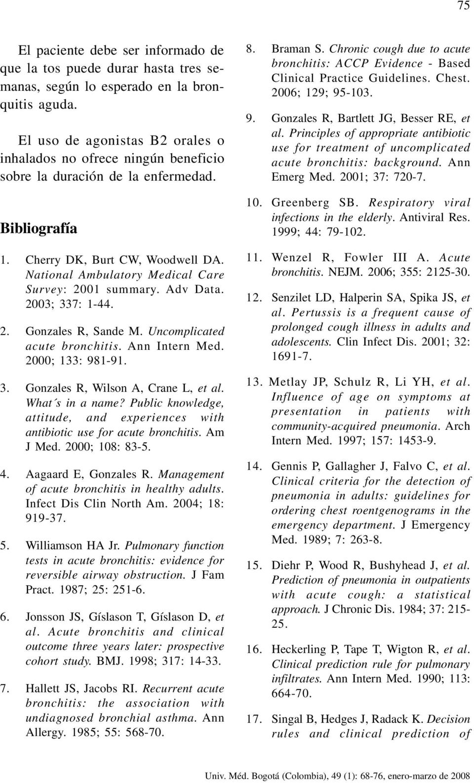 National Ambulatory Medical Care Survey: 2001 summary. Adv Data. 2003; 337: 1-44. 2. Gonzales R, Sande M. Uncomplicated acute bronchitis. Ann Intern Med. 2000; 133: 981-91. 3. Gonzales R, Wilson A, Crane L, et al.